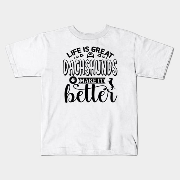 Life Is Great, Dachshunds Make It Better (black) Kids T-Shirt by KarmicKal